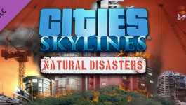 Cities: Skylines - Natural Disasters