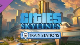 Cities: Skylines - Content Creator Pack: Train Stations Cities: Skylines - Content Creator Pack: Train Stations