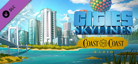 Cities: Skylines - Coast to Coast Radio Cities: Skylines - Coast to Coast Radio