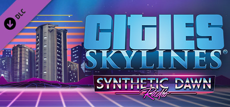 Cities: Skylines - Synthetic Dawn Radio Cities: Skylines - Synthetic Dawn Radio